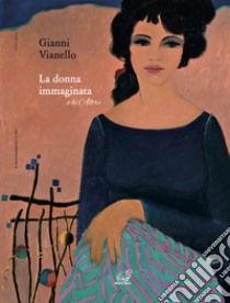 La donna immaginata e le altre libro di Vianello Gianni