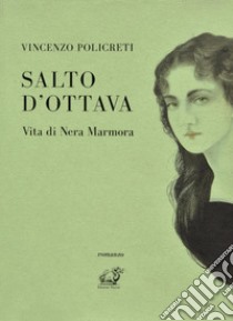 Salto d'ottava. Vita di Nera Marmora libro di Policreti Vincenzo