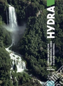 Hydra. L'opera della Cascata tra archeologia, storia e cultura industriale libro di Virili Miro