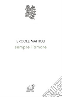 Sempre l'amore libro di Mattioli Ercole