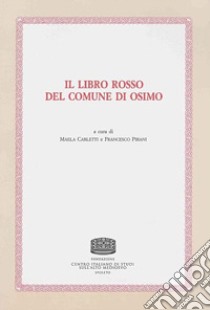 Il libro rosso del comune di Osimo libro di Carletti M. (cur.); Pirani F. (cur.)