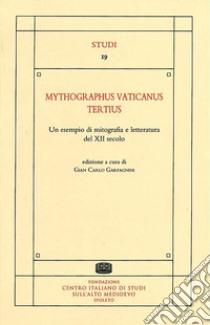 Mythographus vaticanus tertius. Un esempio di mitografia e letteratura del XII secolo. Ediz. critica libro di Garfagnini G. C. (cur.)