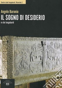 Il sogno di Desiderio re dei longobardi libro di Baronio Angelo