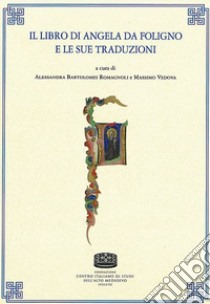 Il libro di Angela da Foligno e le sue traduzioni libro di Bartolomei Romagnoli A. (cur.); Vedova M. (cur.)