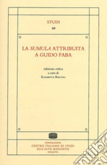 La sumula attribuita a Guido Faba. Ediz. critica libro di Bartoli E. (cur.)