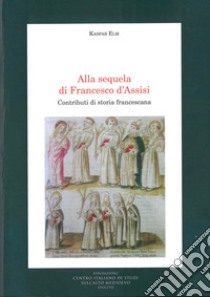 Alla sequela di Francesco d'Assisi libro di Elm Kaspar