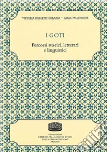 I goti. Percorsi storici, letterari e linguistici libro di Dolcetti Corazza Vittoria; Falluomini Carla