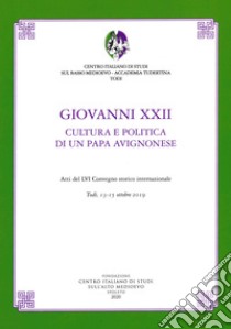 Giovanni XXII. Cultura e politica di un papa avignonese. Atti del 56° Convegno storico internazionale (Todi, 13-15 ottobre 2019) libro