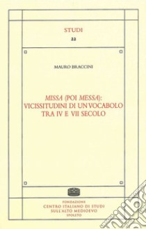 Missa (poi messa): vicissitudini di un vocabolo tra IV e VII secolo libro di Braccini Mauro