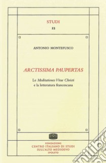 Arctissima paupertas. Le meditationes vitae christi e la letteratura francescana libro di Montefusco Antonio