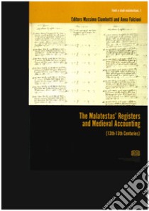 The Malatestas' registers and medieval accounting (13th-15th centuries). Ediz. inglese e italiana libro di Falcioni A. (cur.); Ciambotti M. (cur.)