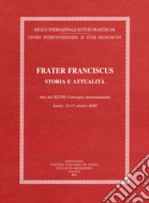 Frater Franciscus. Storia e attualità libro