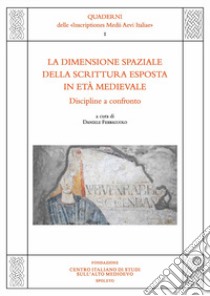 La dimensione spaziale della scrittura esposta in età medievale. Discipline a confronto. Atti del Convegno di studio (Napoli, 14-16 dicembre 2020) libro di Ferraiuolo D. (cur.)