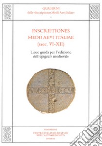 Inscriptiones Medii Aevi Italiae (saec. VI-XII). Linee guida per l'edizione dell'epigrafe medievale libro