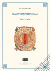 Platonismo medievale. Studi e ricerche libro di Gregory Tullio; Menestò E. (cur.)