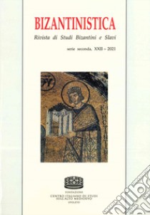 Bizantinistica. Rivista di studi bizantini e slavi. 2ª serie. Ediz. italiana e inglese (2021). Vol. 22 libro