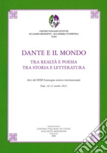 Dante e il mondo. Tra realtà e poesia tra storia e letteratura libro