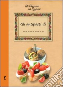 I miei antipasti libro di Brentani Katia