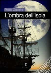 L'ombra dell'isola libro di Casarini Paolo