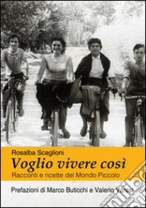 Voglio vivere così. Racconti e ricette del mondo piccolo libro di Scaglioni Rosalba