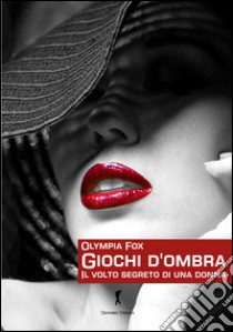 Giochi d'ombra. Il volto segreto di una donna libro di Fox Olympia