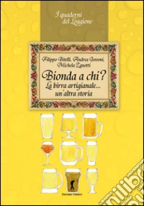 Bionda a chi? La birra artigianale... un'altra storia libro di Bitelli Filippo; Govoni Andrea; Zanotti Michela