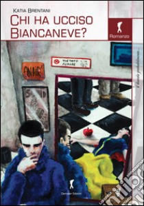 Chi ha ucciso Biancaneve? libro di Brentani Katia