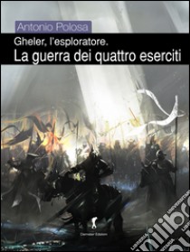 La guerra dei quattro eserciti. Gheler, l'esploratore libro di Polosa Antonio