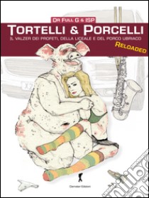 Tortelli & porcelli. Il valzer dei profeti, della liceale e del porcello ubriaco libro di Dr. Full G.; I.S.P.