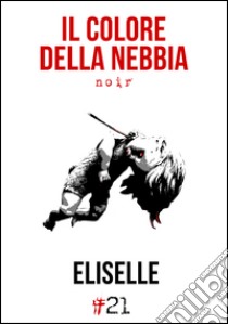 Il colore della nebbia libro di Eliselle