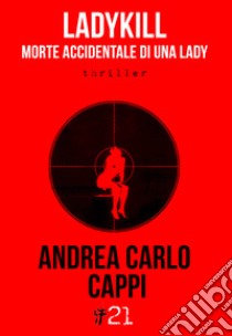 Ladykill. Morte accidentale di una lady libro di Cappi Andrea Carlo