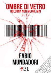 Ombre di vetro. Bologna non muore mai libro di Mundadori Fabio