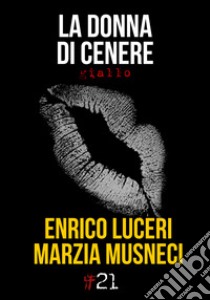 La donna di cenere libro di Luceri Enrico; Musneci Marzia