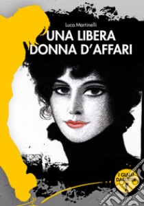 Una libera donna d'affari libro di Martinelli Luca