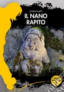 Il nano rapito libro di Lusetti Lorena