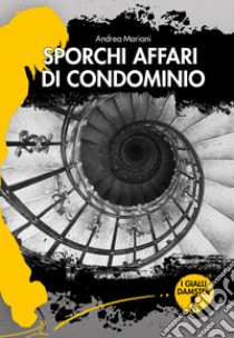 Sporchi affari di condominio libro di Mariani Andrea