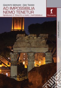 Ad impossibilia nemo tenetur. Nessuno è tenuto a fare l'impossibile libro di Monari Giacinto; Taddei Gigi