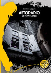 #stodadio. L'enigma di Artolè libro di Caputo Carmine