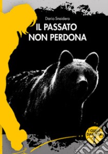 Il passato non perdona libro di Snaidero Dario