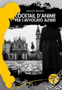 Cocktail d'anime per l'avvocato Alfieri libro di Bernardi Marco P. L.