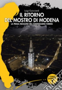 Il ritorno del mostro di Modena. La prima indagine del commissario Torrisi libro di Guicciardi Luigi