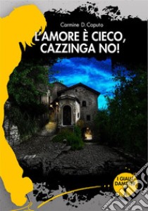 L'amore è cieco! Cazzinga no! libro di Caputo Carmine