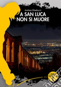 A San Luca non si muore libro di Gheduzzi Andrea