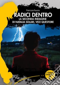 Radici dentro. La seconda indagine di Natalia Solari, vice questore libro di Fassio Patrizia