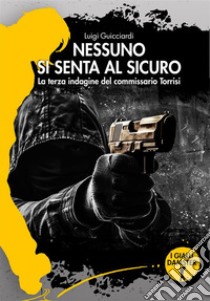 Nessuno si senta al sicuro. La terza indagine del commissario Torrisi libro di Guicciardi Luigi