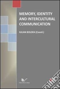 Memory, identity and intercultural communication libro di Boldea I. (cur.)