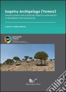 Soqotra Archipelago (Yemen) toward systemic and scientifically objective sustainability in development and conservation libro di Attorre F. (cur.)