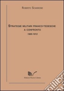 Strategie militari franco-tedesche a confronto 1905-1913 libro di Sciarrone Roberto