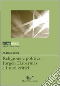 Religione e politica. Jürgen Habermas e i suoi critici libro di Trenta Angelica