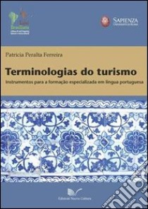 Terminologias do turismo. Instrumentos para a formação especializada em lingua portuguesa libro di Ferreira Patrícia